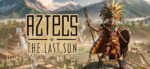 Celestial Empire x Aztecs: The Last Sun + Việt hoá - Offline Mode